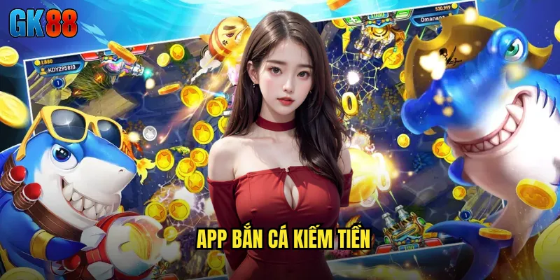 App bắn cá kiếm tiền