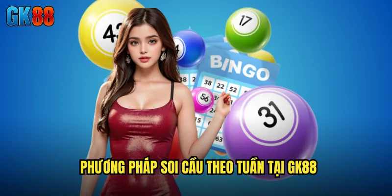 Phương Pháp Soi Cầu Theo Tuần Tại GK88