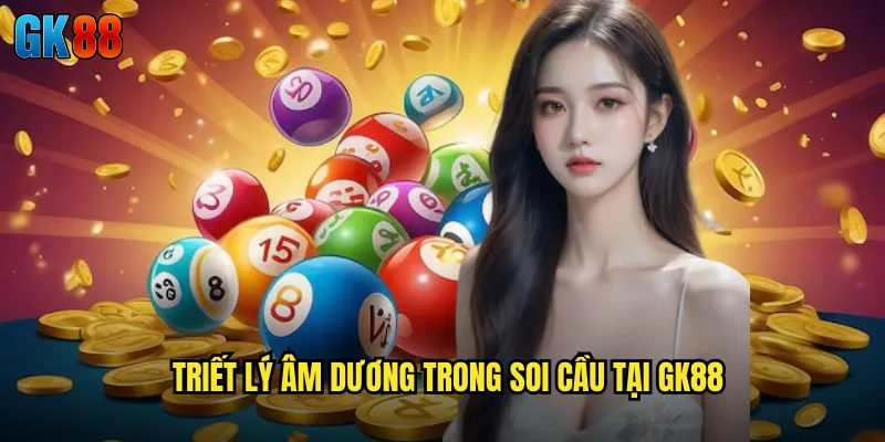 Triết Lý Âm Dương Trong Soi Cầu Tại GK88
