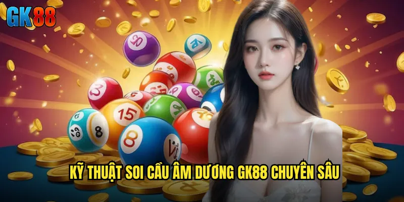 Kỹ Thuật Soi Cầu Âm Dương GK88 Chuyên Sâu
