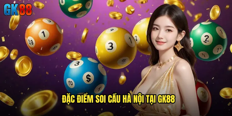 Đặc Điểm Soi Cầu Hà Nội Tại GK88