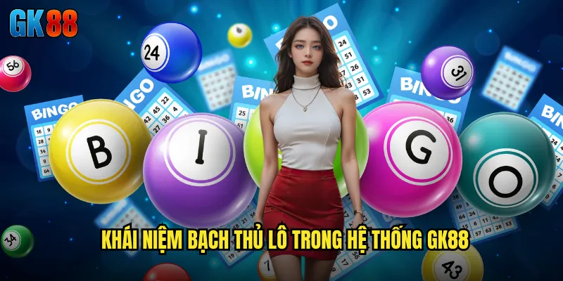 Soi Cầu Bạch Thủ Lô GK88 Chọn Lọc Con Số Duy Nhất Với Độ Tin Cậy Cao 2 Khái Niệm Bạch Thủ Lô Trong Hệ Thống GK88