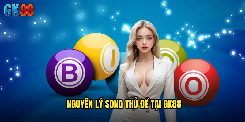 Soi Cầu Song Thủ Đề GK88 Kỹ Thuật Chọn Hai Số Đề Tăng Tỷ Lệ Thắng 2 Nguyên Lý Song Thủ Đề Tại GK88