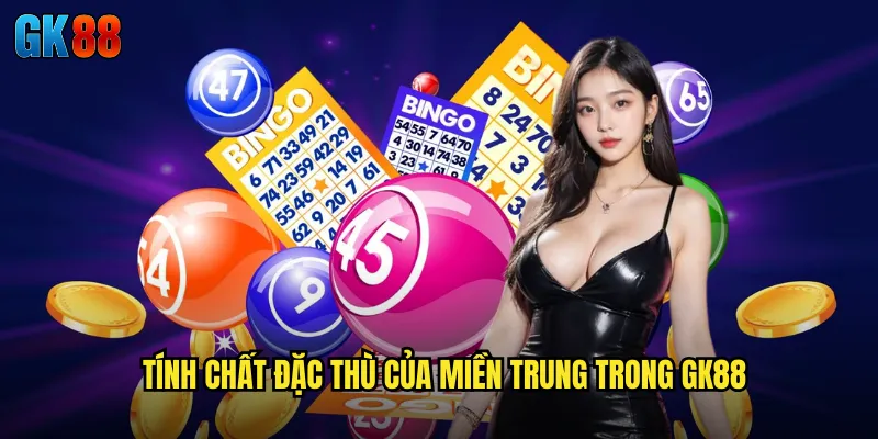 Soi Cầu Hôm Nay Miền Trung GK88 Phân Tích Chuyên Biệt Cho Vùng Trung Phần 2 Tính Chất Đặc Thù Của Miền Trung Trong GK88
