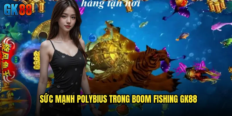 Sức Mạnh Polybius Trong Boom Fishing GK88