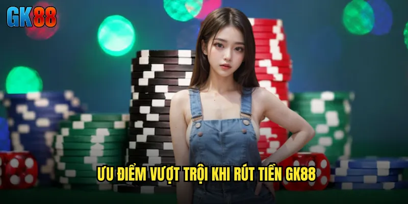 Rút Tiền GK88 Thanh Toán Siêu Tốc Cam Kết Trong 5 Phút 3 Ưu Điểm Vượt Trội Khi Rút Tiền GK88