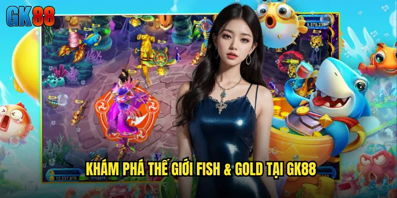 Fish & Gold GK88 Cuộc Săn Lùng Cá Vàng Trong Đại Dương Bất Tận 2 Khám Phá Thế Giới Fish & Gold Tại GK88