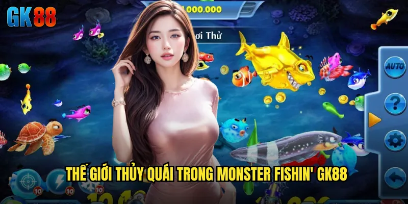 Thế Giới Thủy Quái Trong Monster Fishin' GK88