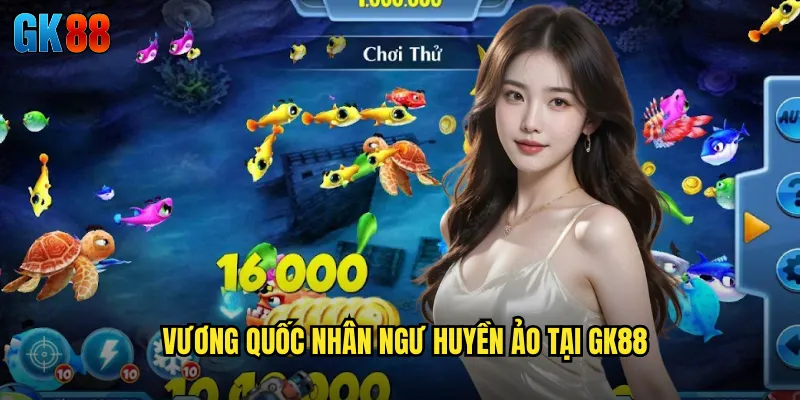 Vương Quốc Nhân Ngư Huyền Ảo Tại GK88