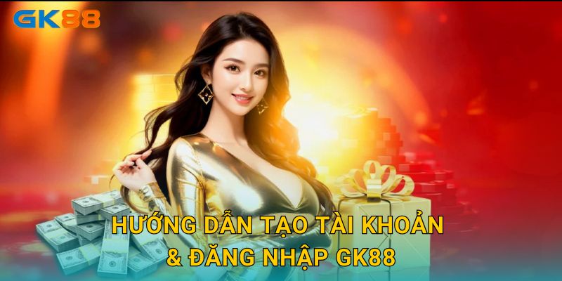 Trang chủ 13 Hướng dẫn tạo tài khoản & đăng nhập GK88