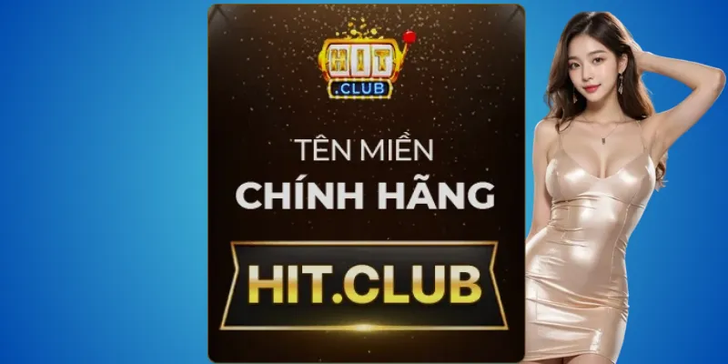 Hitclub thật – chỉ có hit.club được xác nhận chính thức 3 Cách chơi an toàn tại Hitclub thật